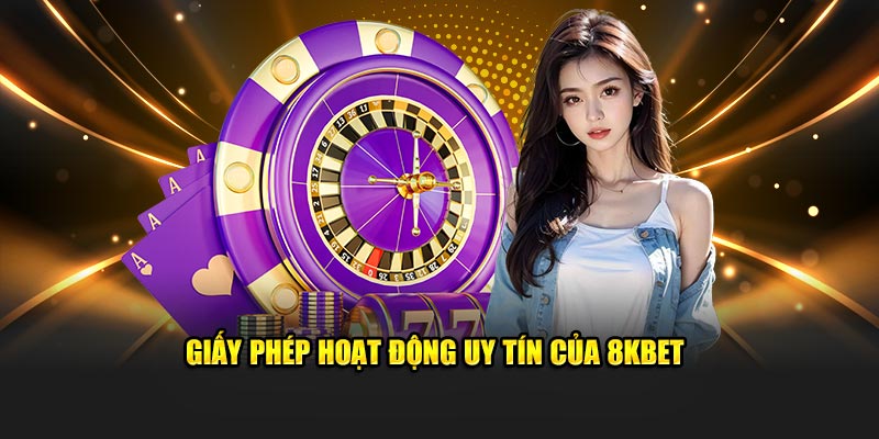 Giấy phép hoạt động uy tín của 8KBET