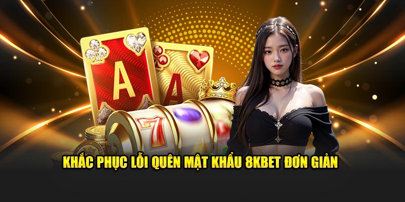 Khắc phục lỗi quên mật khẩu 8KBET đơn giản