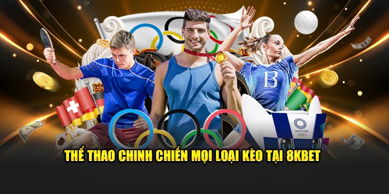 Thể thao chinh chiến mọi loại kèo tại 8KBET
